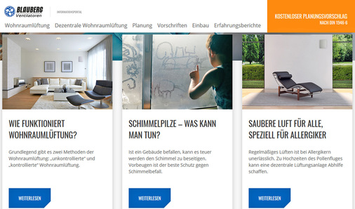 Um über aktuell geltende Gesetzesvorgaben, staatliche Förderungen und die Möglichkeiten der Wohnraumlüftung 
zu informieren, hat Blauberg Ventilatoren die Website www.einzelraumlueftung.de geschaffen. 