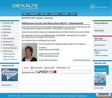 KK-Stellenmarkt jetzt auch online:
www.diekaelte.de
Sie können die Stellenanzeigen aus der KK direkt als PDF herunterladen. Die 
Online-Laufzeit beträgt zwei Monate, also noch einen Monat länger als in 
der Printausgabe der KK.
